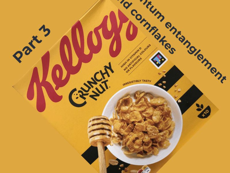 Quantum entanglement and cornflakes: Part&nbsp;3